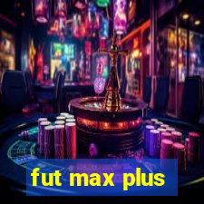 fut max plus